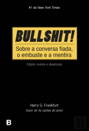 Bullshit! - Sobre a Conversa Fiada, o Embuste e a Mentira