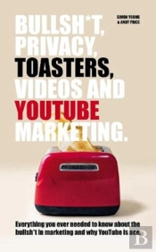 Bullsh*T, Privacy, Toasters, Videos And Youtube Marketing
