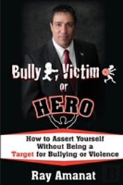 Bully, Victim, Or Hero? How To Assert Yourself Without Being A Target For Bullying Or Violence.