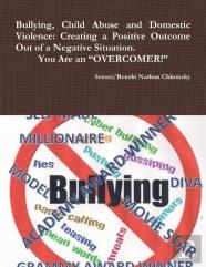 Bullying, Child Abuse And Domestic Violence: Creating A Positive Outcome Out Of A Negative Situation. You Are An ''Overcomer!''