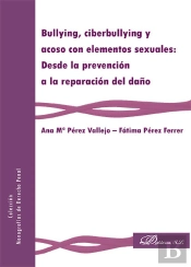 Bullying, Ciberbullying Y Acoso Con Elementos Sexuales: Desde La Prevención A La Reparación Del Daño