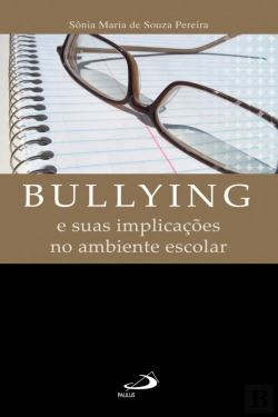 Bertrand.pt - Bullying E Suas Implicações No Ambiente Escolar