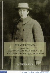 Bulmer Hobson And The Nationalist Movement In Twentieth-Century Ireland