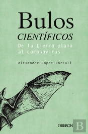 Bulos Científicos: De La Tierra Plana Al Coronavirus