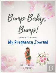 Bump Baby, Bump! My Pregnancy Journal