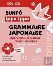Bun Poo Ippo Ippo : Cahier De Grammaire Japonaise A1+-A2 ; Apprendre, Consolider, Réviser Les Bases