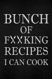 Bunch Of Fucking Recipes I Can Cook