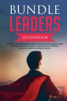 Bundle Leaders Guidebook To Define What Are Good Leadership Skills & Reveal The Charisma Myth. Techniques Of Powerful Leaders, And How They Use Influence, Persuasion, Public Speaking For Success.