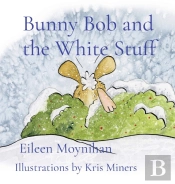Bunny Bob And The White Stuff: Illustrat