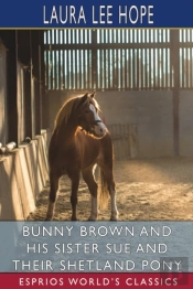 Bunny Brown And His Sister Sue And Their Shetland Pony (Esprios Classics)