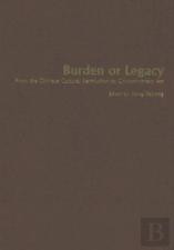 Burden Or Legacy - From The Chinese Cultural Revolution To Contemporary Art