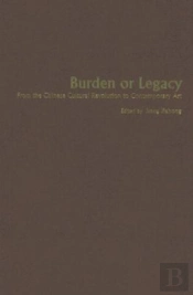 Burden Or Legacy - From The Chinese Cultural Revolution To Contemporary Art