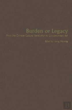 Bertrand.pt - Burden Or Legacy - From The Chinese Cultural Revolution To Contemporary Art