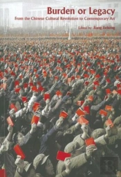 Burden Or Legacy - From The Chinese Cultural Revolution To Contemporary Art