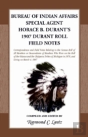 Bureau Of Indian Affairs: Special Agent Horace B. Durant'S 1907 Durant Roll Field Notes