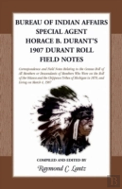 Bertrand.pt - Bureau Of Indian Affairs: Special Agent Horace B. Durant'S 1907 Durant Roll Field Notes