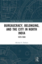 Bureaucracy, Belonging, And The City In North India