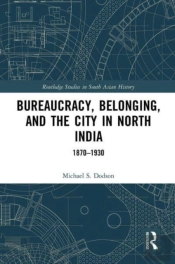 Bureaucracy, Belonging, And The City In North India
