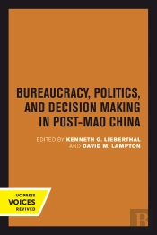 Bureaucracy, Politics, And Decision Making In Post-Mao China