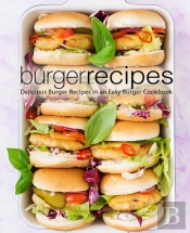 Burger Recipes: Delicious Burger Recipes