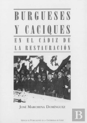 Burgueses Y Caciques En El Cádiz De La Restauración (1876-1909)
