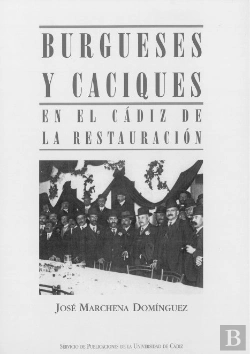 Bertrand.pt - Burgueses Y Caciques En El Cádiz De La Restauración (1876-1909)
