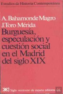 Bertrand.pt - Burguesía, Especulación Y Cuestión Social En El Madrid Del Siglo Xix