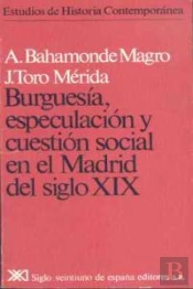 Burguesía, Especulación Y Cuestión Social En El Madrid Del Siglo Xix