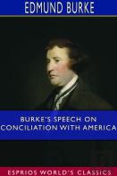 Burke'S Speech On Conciliation With America (Esprios Classics)