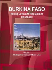 Burkina Faso Mining Laws And Regulations Handbook Volume 1 Strategic Information And Basic Laws