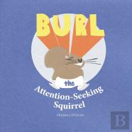 Burl, The Attention-Seeking Squirrel