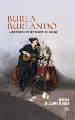 Bertrand.pt - Burla Burlando. Las Diversiones De Los Universitarios En El Siglo Xvi