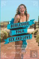 Burlesque, Yoga, Sex And Love