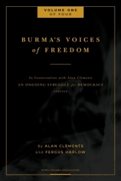Burma'S Voices Of Freedom In Conversation With Alan Clements, Volume 1 Of 4