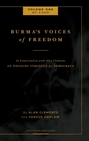 Burma'S Voices Of Freedom In Conversation With Alan Clements, Volume 1 Of 4