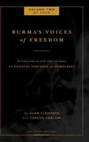 Burma'S Voices Of Freedom In Conversation With Alan Clements, Volume 2 Of 4