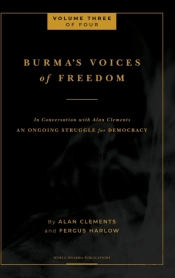 Burma'S Voices Of Freedom In Conversation With Alan Clements, Volume 3 Of 4