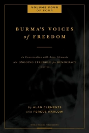 Burma'S Voices Of Freedom In Conversation With Alan Clements, Volume 4 Of 4
