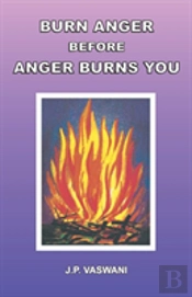 Burn Anger Before Anger Burns You