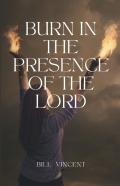 Burn In The Presence Of The Lord