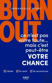 Burn-Out : Ce N'Est Pas Votre Faute Mais C'Est Peut-Être Votre Chance ; Comment L'Éviter ? Comment En Sortir ? Comment Se Reconstruire ?