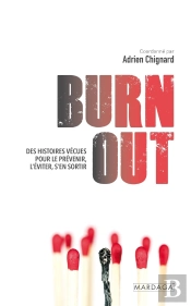Burn Out : Des Histoires Vécues Pour Détecter, Comprendre Et Agir