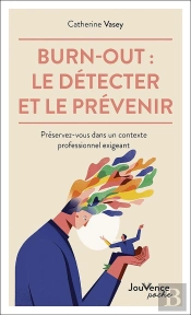 Burn-Out : Le Détecter Et Le Prévenir ; Préservez-Vous Dans Un Contexte Professionnel Exigeant