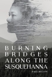 Burning Bridges Along The Susquehanna