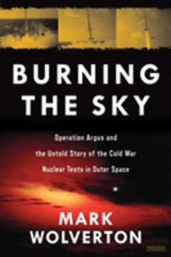 Bertrand.pt - Burning The Sky: Operation Argus And The Untold Story Of The Cold War Nuclear Tests In Outer Space