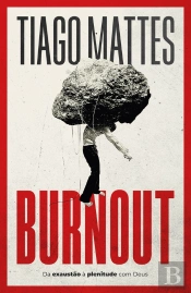 Burnout: Da Exaustão À Plenitude – Uma Perspectiva Cristã Para Lidar Com O Esgotamento