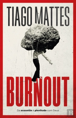 Bertrand.pt - Burnout: Da Exaustão À Plenitude – Uma Perspectiva Cristã Para Lidar Com O Esgotamento