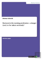 Burnout In The Nursing Profession - A Danger (Not) To Be Taken Seriously?