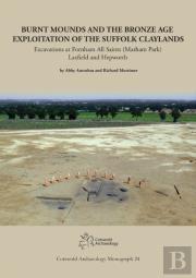 Burnt Mounds And The Bronze Age Exploitation Of The Suffolk Claylands