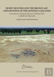 Burnt Mounds And The Bronze Age Exploitation Of The Suffolk Claylands